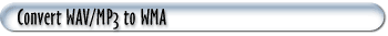 Convert WAV/MP3 to WMA